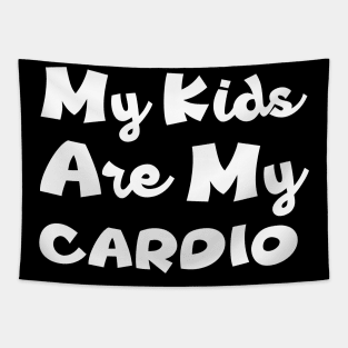 My Kids Are My Cardio - Mom's Life Tapestry