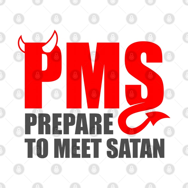 PMS - Prepare to Meet Satan by DavesTees