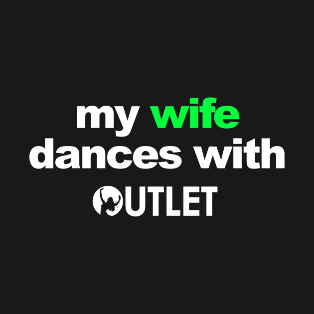 My Wife Dances With Outlet by OutletDanceCo