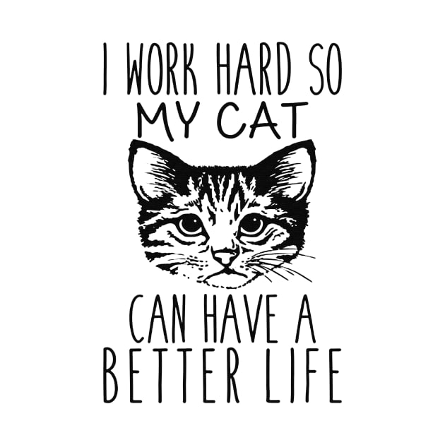 I Work Hard So My Cat Can Have A Better Life Funny Gift by Dianeursusla Clothes