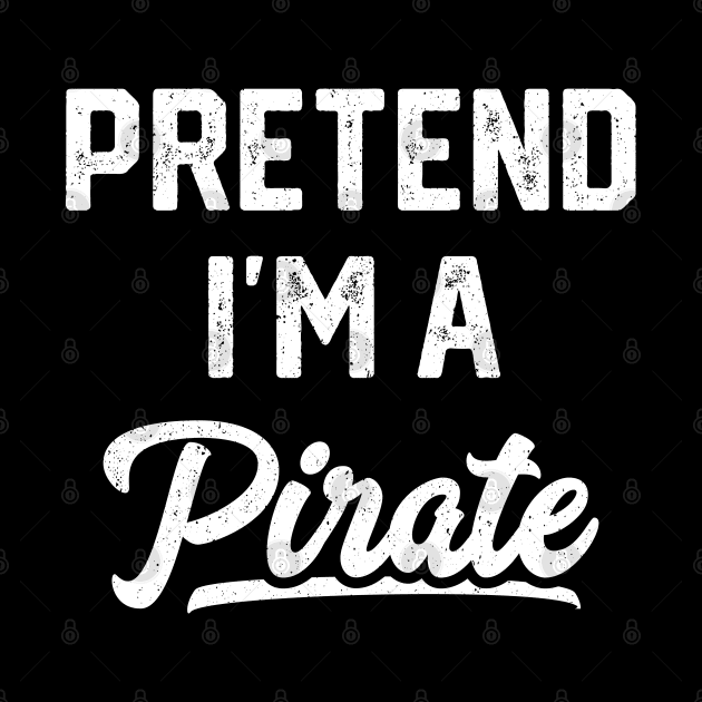 Pretend I'm A Pirate Funny Halloween by trendingoriginals