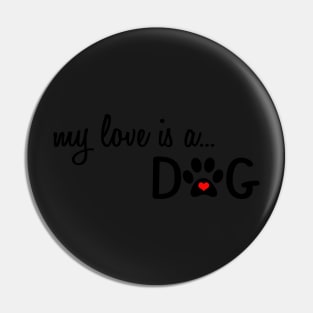 My Love is a Dog Paw Print Designs Pin