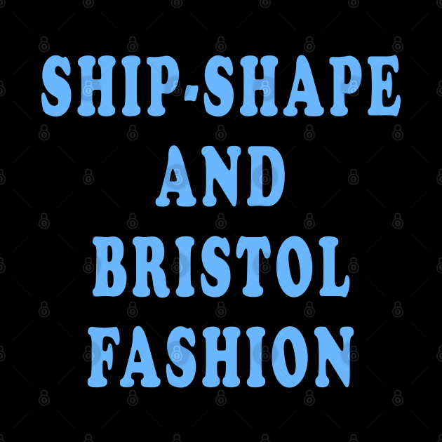 Ship-Shape and Bristol Fashion by Lyvershop