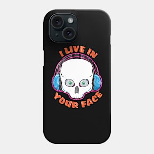 I Live In Your Face Phone Case