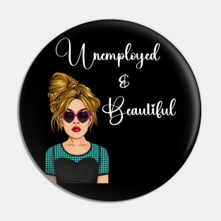 Unemployed and Beautiful Graphic T-shirt Pin