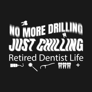 no more drilling, just chilling T-Shirt