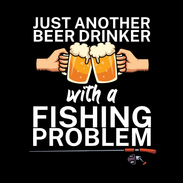 Just another beer drinker with a fishing problem by maxcode