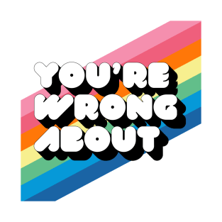 You're Wrong About Logo T-Shirt