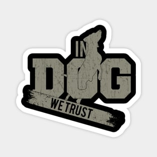 In Dog we Trust Magnet