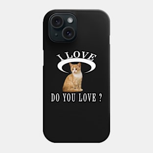 I Love Cat Do You Love Cat Love Newest Design Phone Case