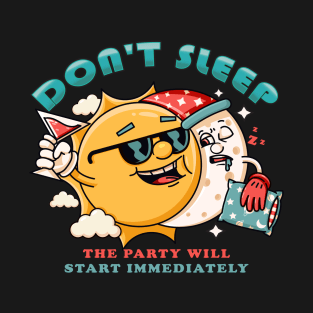 Dont Sleep, the cartoon sun character invites the sleeping moon to party T-Shirt