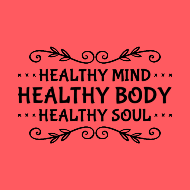 Healthy Mind, Healthy Body, Healthy Soul by Via Clothing Co