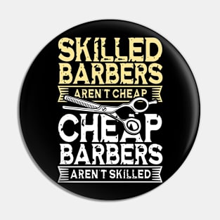 Skilled Barbers Aren't Cheap - Cheap Barbers Aren't Skilled Pin