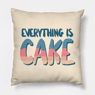 Everything Is Cake Pillow