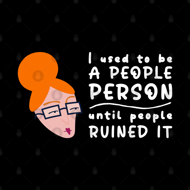 I Used To Be A People Person Until People Ruined It For Introverts by AgataMaria