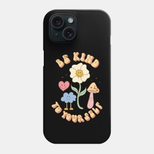 Be Kind To Your Self Love Phone Case