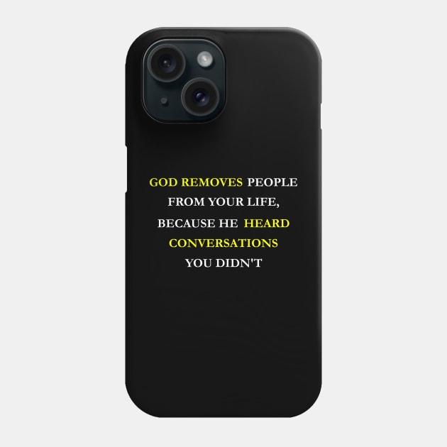 God removes people from your life, because he heard conversations you didn't Phone Case by Jackson Williams