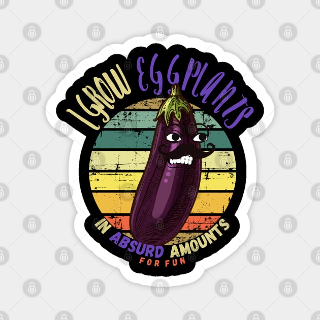 I Grow Eggplant In Absurd Amounts For Fun Magnet by maxdax