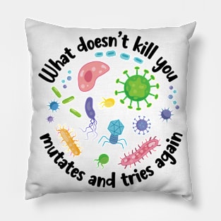 What Doesn't Kill You Funny Microbiology Pillow