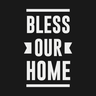 Bless Our Home Design T-Shirt