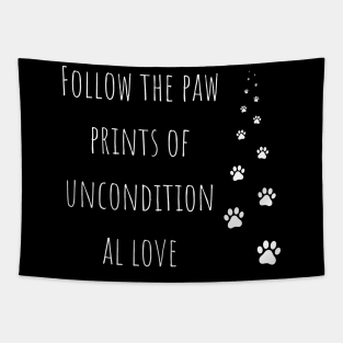 Follow the paw prints of unconditional love Tapestry