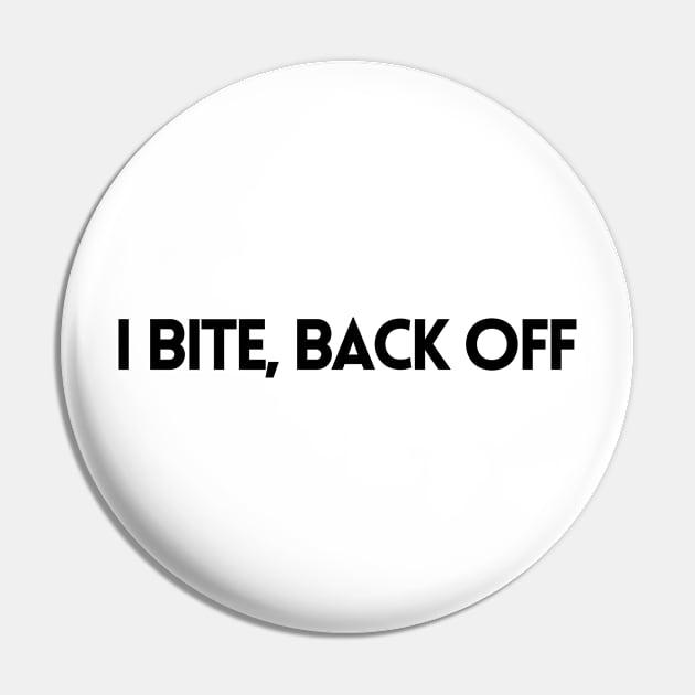 I BITE, BACK OFF Pin by EmoteYourself