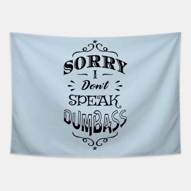 Antisocial Sorry I Don't Speak Dumbass Tapestry by atomguy