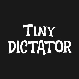 Tiny Dictator T-Shirt