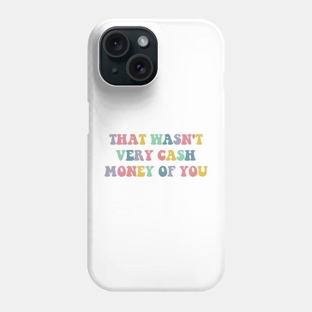 that wasn't very cash money of you Phone Case by Saraahdesign