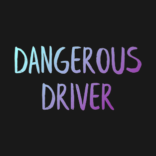 Dangerous Driver T-Shirt