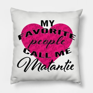 My Favourite People Call Me Matantie Pillow