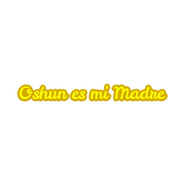 Oshun es mi Madre by MiamiTees305