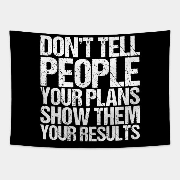 Dont Tell People Your Plans Show Them Your Results Tapestry by shirtsbase