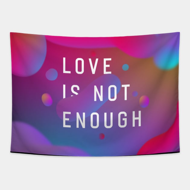 Love Is Not Enough Tapestry by WildSloths