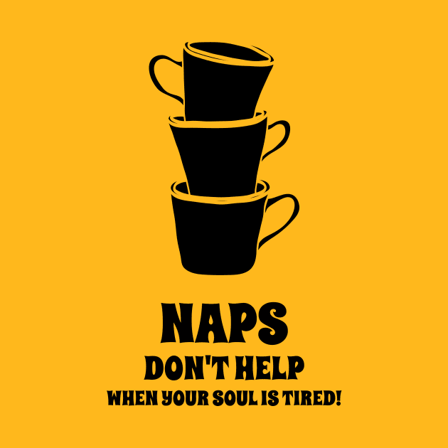 Naps Don't Help When Your Soul Is Tired Coffee Lover by UrbanPrintCollective