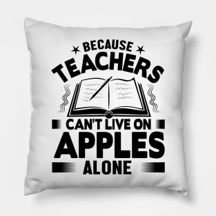 Because teachers can't live on apples alone Pillow