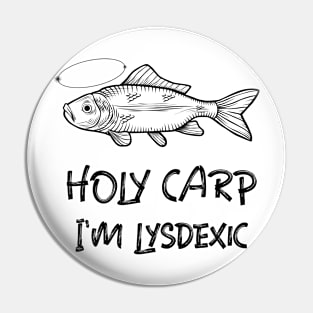 Holy Carp, I'm Lysdexic Pin