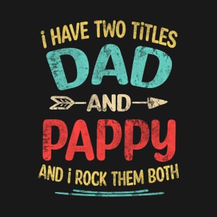 Pappy Gift - I have two titles Dad and Pappy T-Shirt