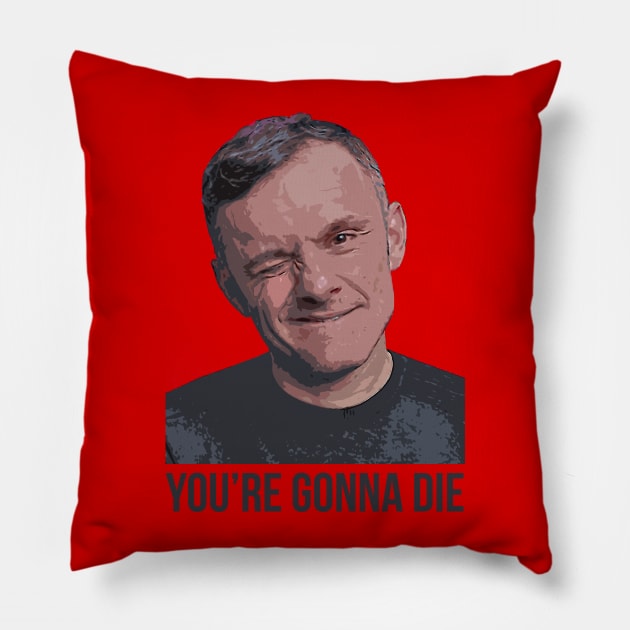 YOU’RE GONNA DIE | Garyvee 1 Pillow by GaryVeeApparel