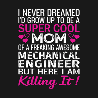 Super Cool Mom Of A Freaking Awesome Mechanical Engineer T-Shirt