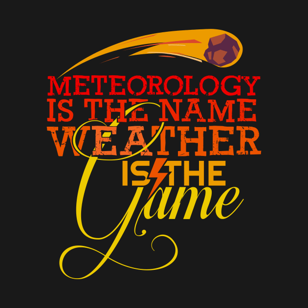 'Meteorology Is The Name Weather Is The Game' Meteors Gift by ourwackyhome