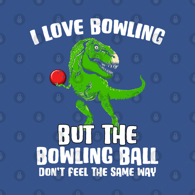 Discover Dino I Love Bowling For A Trex Bowler Pin Bowling Lover - Pin Bowling - T-Shirt