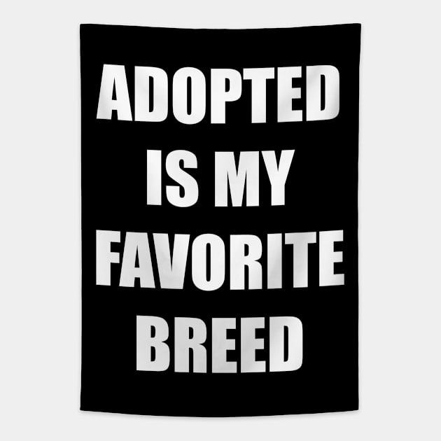 Adopted is my favorite breed - Bold Impact Text - Love pets Tapestry by LookFrog