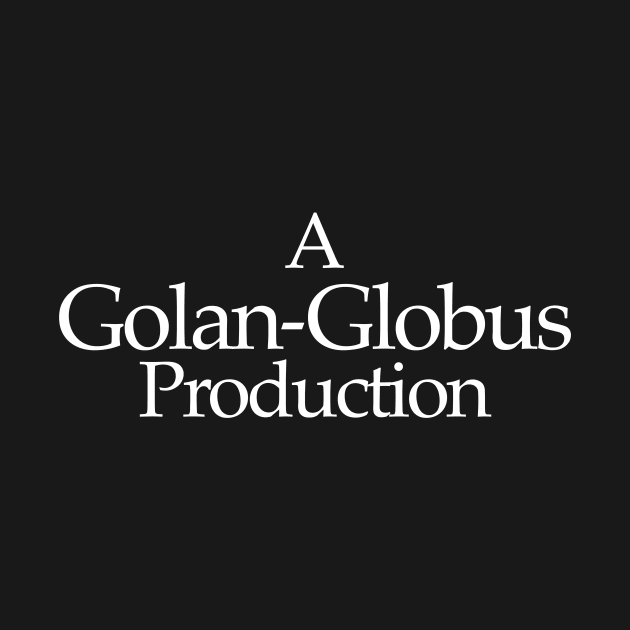 A Golan-Globus Production by Scum & Villainy