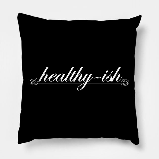 healthyish healthy Pillow by NotComplainingJustAsking