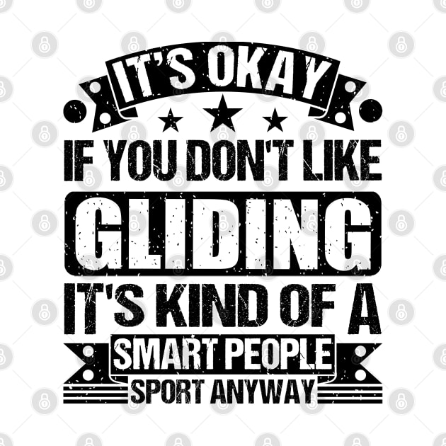 It's Okay If You Don't Like Gliding It's Kind Of A Smart People Sports Anyway Gliding Lover by Benzii-shop 