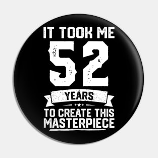 It Took Me 52 Years To Create This Masterpiece Pin