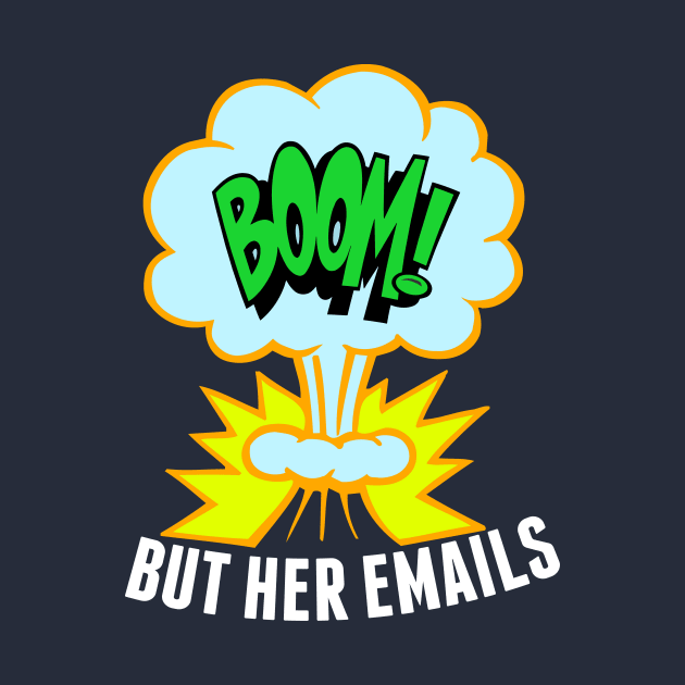 But Her Emails Funny Anti Trump by epiclovedesigns