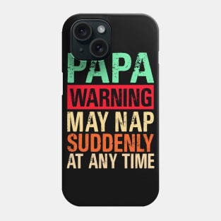 Papa Warning May Nap Suddenly At Any Time Phone Case