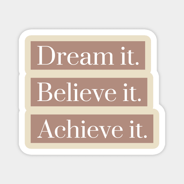 Dream it believe it achieve it Magnet by h-designz